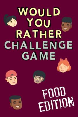 Would You Rather Challenge Game Food Edition: Fun Family Game For Kids, Teens and Adults, Funny Questions Perfect For Classrooms, Road Trips and Parties - Bassett, Christopher