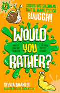 Would You Rather?: Disgusting dilemmas that'll make you go, euughhh!