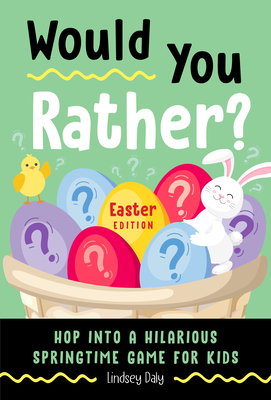 Would You Rather? Easter Edition: Hop Into a Hilarious Springtime Game for Kids - Daly, Lindsey
