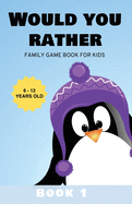 Would You Rather: Family Game Book for Kids 6-12 Years Old Book 1
