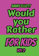 Would You Rather for Kids: An Interactive Question Contest for Boys and Girls Completely Outrageous Scenarios for Boys, Girl, Funny Jokes For Funny Kids - Vol. 1