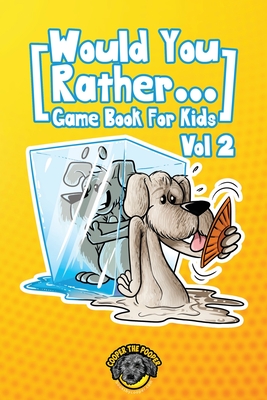 Would You Rather Game Book for Kids: 200 More Challenging Choices, Silly Scenarios, and Side-Splitting Situations Your Family Will Love (Vol 2) - The Pooper, Cooper