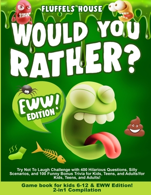 Would You Rather Game Book for Kids 6-12 & EWW Edition!: 2-in-1 Compilation - Try Not To Laugh Challenge with 400 Hilarious Questions, Silly Scenarios, and 100 Funny Bonus Trivia for Kids, Teens, and Adults! - D'Orange, Leo Willy