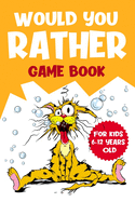 Would You Rather Game Book: For Kids 6-12 Years Old