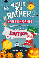 Would You Rather Game Book: For Kids and Family, Combo Pack for: Halloween, Thanksgiving, and Christmas Edition - funniest scenarios, Festive, wacky choices, spooky hilarious situations for kids and adult and whole family will love