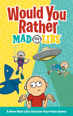 Would You Rather Mad Libs: A New Mad Libs Choose-Your-Fate Game - Luchini, Olivia