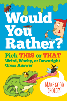 Would You Rather? Pick This or That Weird, Wacky, or Downright Gross Answer - Peter Pauper Press Inc (Creator)