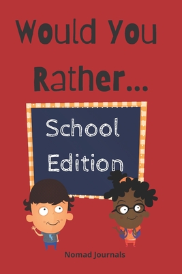 Would You Rather...School Edition: For Kids Ages 7-13 - Publishing, Nomad