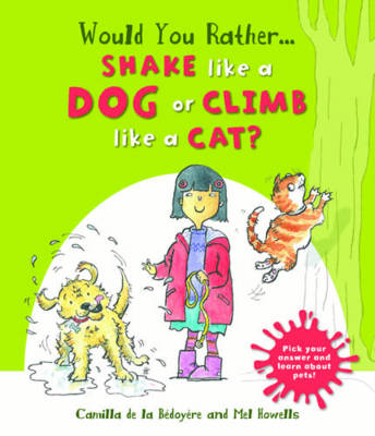 Would You Rather Shake Like a Dog or Climb Like a Cat? - De Le Bedoyere, Camilla