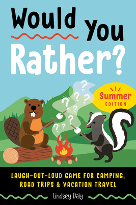 Would You Rather? Summer Edition: Laugh-Out-Loud Game for Camping, Road Trips, and Vacation Travel - Daly, Lindsey