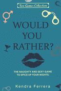 Would You Rather...?: The Naughty and Sexy Game to Spice Up your Nights
