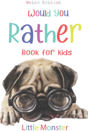 Would you rather?: Would you rather game book: WEIRD Edition - A Fun Family Activity Book for Boys and Girls Ages 6, 7, 8, 9, 10, 11, and 12 Years Old - Best game for family time