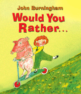 Would You Rather... - Burningham, John