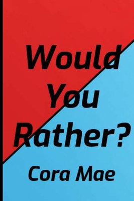 Would You Rather? - Mae, Cora, and Williams, Lydia (Editor)