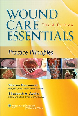 Wound Care Essentials: Practice Principles - Baranoski, Sharon, Msn, RN, and Ayello, Elizabeth A, PhD, RN