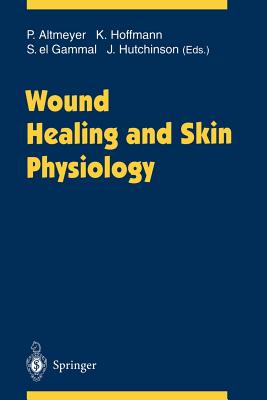 Wound Healing and Skin Physiology - Altmeyer, Peter (Editor), and Hoffmann, Klaus (Editor), and El Gammal, Stephan (Editor)