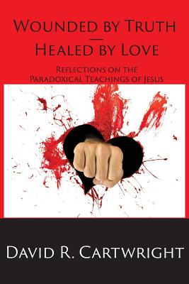 Wounded by Truth - Healed by Love - Cartwright, David R