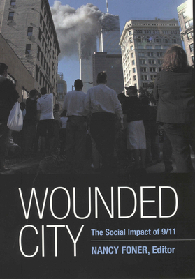 Wounded City: The Social Impact of 9/11 on New York City - Foner, Nancy (Editor)