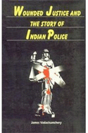 Wounded Justice and the Story of Indian Police