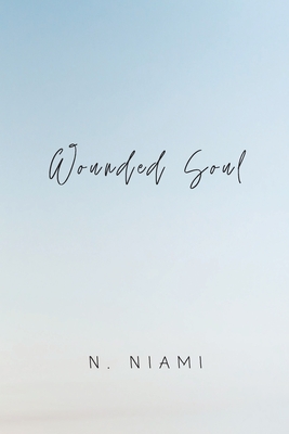 Wounded Soul: Written for Broken Hearts - Niami, N