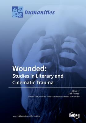 Wounded: Studies in Literary and Cinematic Trauma - Finney, Gail (Guest editor)