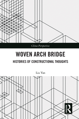 Woven Arch Bridge: Histories of Constructional Thoughts - Yan, Liu