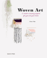 Woven Art: 15 Modern Weaving Projects for You and Your Home