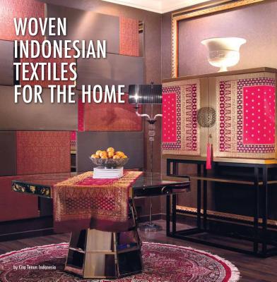 Woven Indonesian Textiles for the Home - Jay, Sian E, and Niessen, Sandra (Introduction by), and Jasin, Ibham (Photographer)