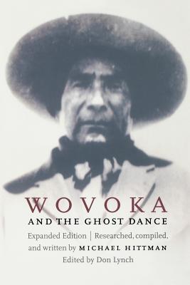 Wovoka and the Ghost Dance - Hittman, Michael, and Lynch, Don (Editor)