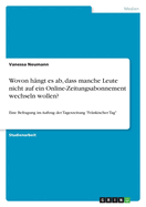 Wovon hngt es ab, dass manche Leute nicht auf ein Online-Zeitungsabonnement wechseln wollen?: Eine Befragung im Auftrag der Tageszeitung "Frnkischer Tag"