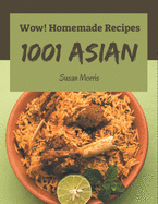 Wow! 1001 Homemade Asian Recipes: The Best-ever of Homemade Asian Cookbook