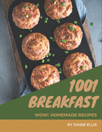 Wow! 1001 Homemade Breakfast Recipes: Homemade Breakfast Cookbook - The Magic to Create Incredible Flavor!