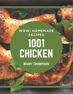 Wow! 1001 Homemade Chicken Recipes: Homemade Chicken Cookbook - The Magic to Create Incredible Flavor!