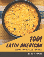 Wow! 1001 Homemade Latin American Recipes: A Homemade Latin American Cookbook Everyone Loves!