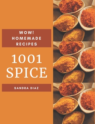 Wow! 1001 Homemade Spice Recipes: Keep Calm and Try Homemade Spice Cookbook - Diaz, Sandra