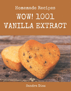 Wow! 1001 Homemade Vanilla Extract Recipes: Enjoy Everyday With Homemade Vanilla Extract Cookbook!