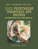 Wow! 1001 Homemade Vegetarian Breakfast and Brunch Recipes: Keep Calm and Try Homemade Vegetarian Breakfast and Brunch Cookbook