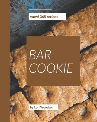 Wow! 365 Bar Cookie Recipes: A Bar Cookie Cookbook You Will Love - Woodson, Lori