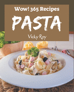 Wow! 365 Pasta Recipes: Pasta Cookbook - The Magic to Create Incredible Flavor!