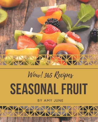 Wow! 365 Seasonal Fruit Recipes: Enjoy Everyday With Seasonal Fruit Cookbook! - June, Amy