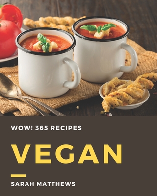 Wow! 365 Vegan Recipes: A Must-have Vegan Cookbook for Everyone - Matthews, Sarah