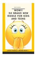 Wow!! 50 Brand New Riddle for Kids and Teens.: Tricky riddles, latest riddle, brand new, just existing riddles, hot new riddles