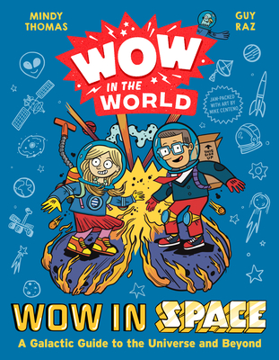 Wow in the World: Wow in Space: A Galactic Guide to the Universe and Beyond - Thomas, Mindy, and Raz, Guy