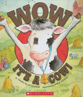 Wow, It's a Cow! - Harris, Trudy, RN, and Harris, Jay R, MD