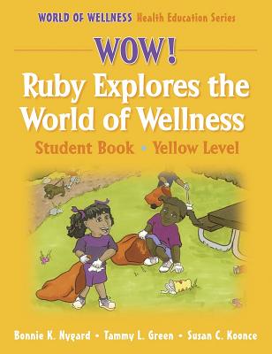 Wow! Ruby Explores the World of Wellnss: Stdnt By-Yellow LVL-Paper: Student Book - Nygard, Bonnie K, Ms., and Green, Tammy L, Ms., and Koonce, Susan C