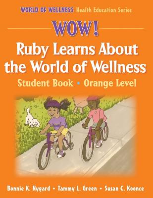 Wow! Ruby Learns about the World of Wellness-Orange Level-Hardback: Student Book - Nygard, Bonnie K, Ms., and Green, Tammy L, Ms., and Koonce, Susan C