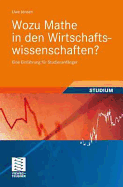 Wozu Mathe in Den Wirtschaftswissenschaften?: Eine Einfuhrung Fur Studienanfanger