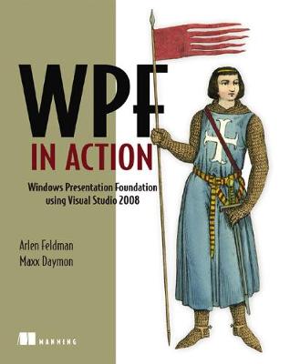 Wpf in Action with Visual Studio 2008: Covers Visual Studio 2008, Sp1 and .Net 3.5 Sp1 - Feldman, Arlen, and Daymon, Maxx