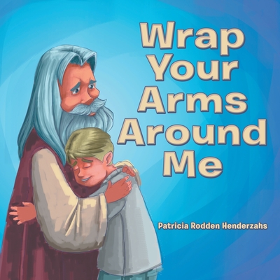 Wrap Your Arms Around Me - Henderzahs, Patricia Rodden