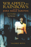 Wrapped in Rainbows: A Biography of Zora Neale Hurston - Boyd, Valerie